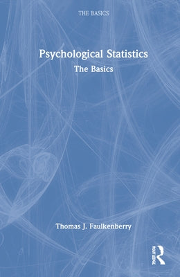 Psychological Statistics: The Basics by Faulkenberry, Thomas J.