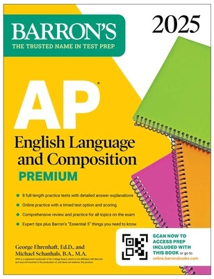 AP English Language and Composition Premium, 2024: 8 Practice Tests + Comprehensive Review + Online Practice by Ehrenhaft, George
