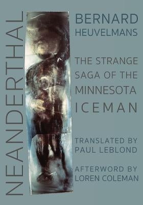 Neanderthal: The Strange Saga of the Minnesota Iceman Paperback Anomalist Books