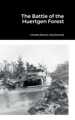 The Battle of the Huertgen Forest by MacDonald, Charles Brown