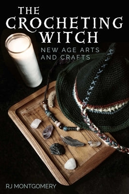 The Crocheting Witch: New Age Arts and Crafts by Montgomery, Rj