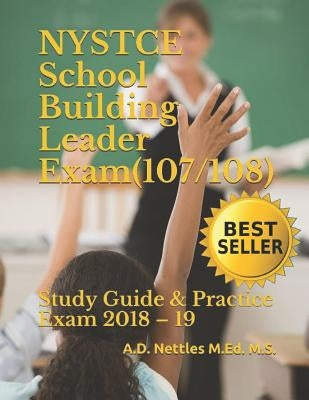 NYSTCE School Building Leader Exam (107/108): Study Guide & Practice Exam 2018 - 19 Paperback Independently Published