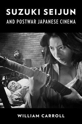 Suzuki Seijun and Postwar Japanese Cinema Paperback Columbia University Press