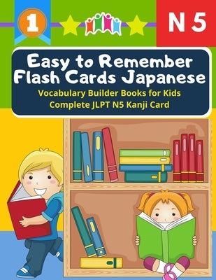 Easy to Remember Flash Cards Japanese Vocabulary Builder Books for Kids Complete Kanji JLPT N5 Card: Quick Study Academic Japanese Vocabulary Flashcar by Kokura, Ozaki M.