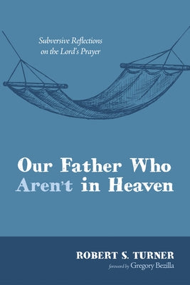 Our Father Who Aren't in Heaven Paperback Wipf & Stock Publishers