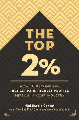 The Top 2 Percent: How to Become the Highest-Paid, Highest-Profile Person in Your Industry by Nightingale-Conant