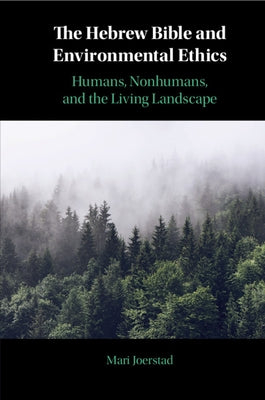 The Hebrew Bible and Environmental Ethics: Humans, Nonhumans, and the Living Landscape Paperback Cambridge University Press