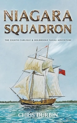 Niagara Squadron: The Eighth Carlisle & Holbrooke Naval Adventure Paperback Independently Published