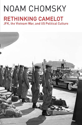 Rethinking Camelot: Jfk, the Vietnam War, and U.S. Political Culture Paperback Haymarket Books