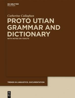 Proto Utian Grammar and Dictionary by Callaghan, Catherine