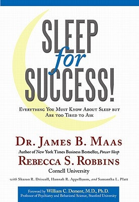 Sleep for Success: Everything You Must Know about Sleep But Are Too Tired to Ask by Robbins, Rebecca S.