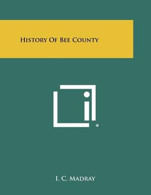 History Of Bee County Paperback Literary Licensing, LLC