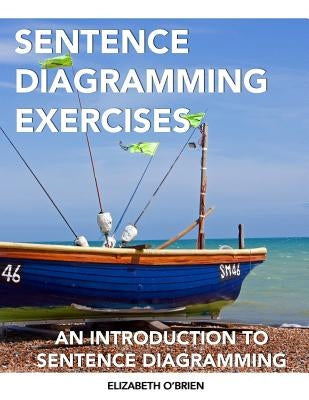 Sentence Diagramming Exercises: An Introduction to Sentence Diagramming Paperback Createspace Independent Publishing Platform