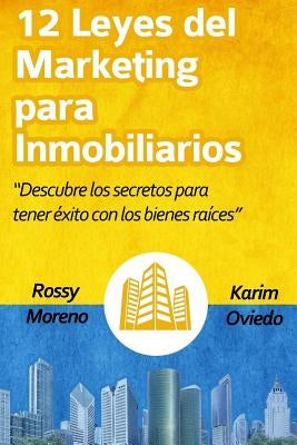 12 Leyes del Marketing Para Inmobiliarios: Descubre Los Secretos Para Obtener Éxito Con Los Bienes Raíces by Oviedo, Karim