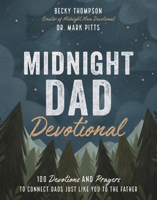 Midnight Dad Devotional: 100 Devotions and Prayers to Connect Dads Just Like You to the Father by Thompson, Becky