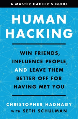 Human Hacking: Win Friends, Influence People, and Leave Them Better Off for Having Met You by Hadnagy, Christopher