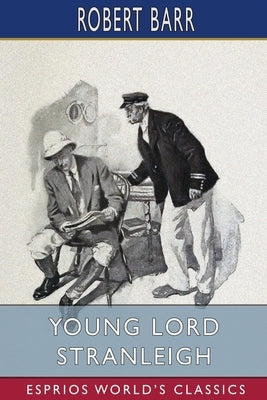 Young Lord Stranleigh (Esprios Classics) by Barr, Robert