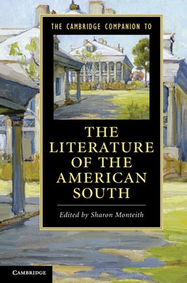 The Cambridge Companion to the Literature of the American South by Monteith, Sharon