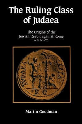 Ruling Class of Judaea: The Origins of the Jewish Revolt Against Rome A.D. 66-70 Paperback Cambridge University Press