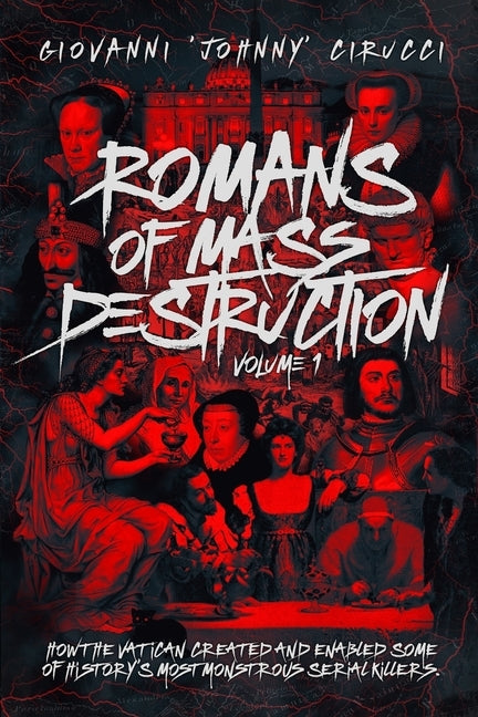 Romans of Mass Destruction: How the Vatican created and enabled some of history's most monstrous serial killers. Paperback Independently Published