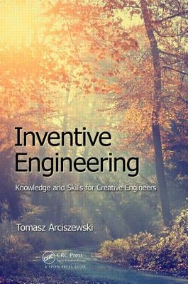 Inventive Engineering: Knowledge and Skills for Creative Engineers Paperback CRC Press