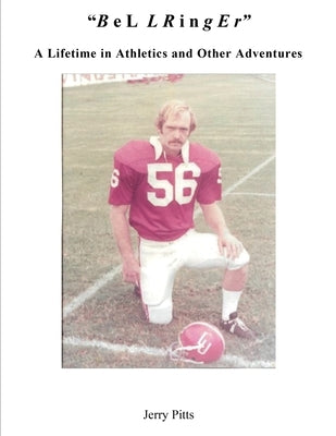 "B e L L R i n g E r": A Lifetime in Athletics and Other Adventures by Pitts, Jerry