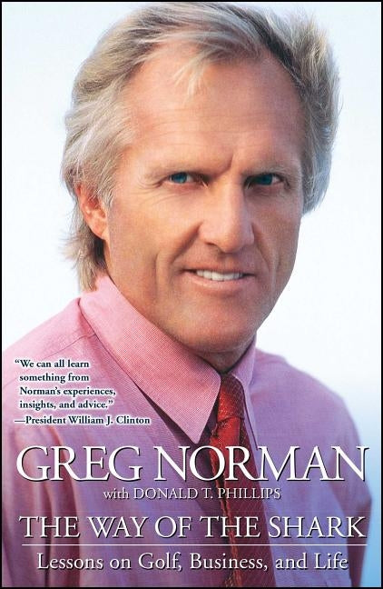 The Way of the Shark: Lessons on Golf, Business, and Life by Norman, Greg