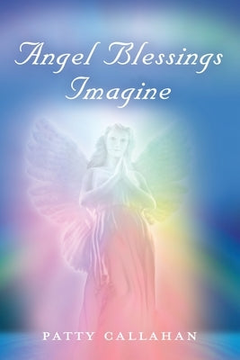 Angel Blessings Imagine by Callahan, Patty