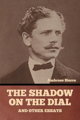 The Shadow on the Dial, and Other Essays Paperback Bibliotech Press