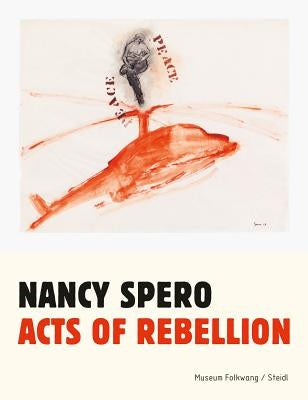 Nancy Spero: Acts of Rebellion by Spero, Nancy