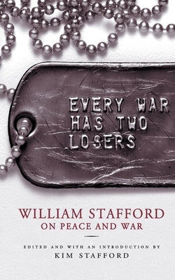 Every War Has Two Losers: William Stafford on Peace and War Paperback Milkweed Editions