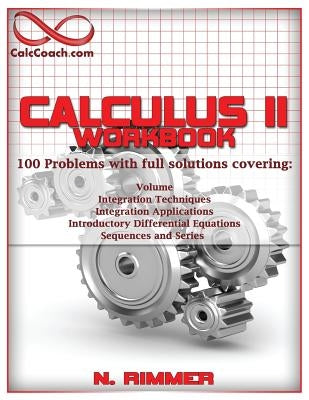 Calculus II Workbook 100 Problems with full solutions Paperback Greater Is He Publishing