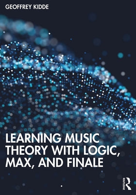 Learning Music Theory with Logic, Max, and Finale by Kidde, Geoffrey