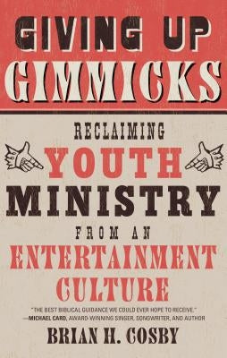 Giving Up Gimmicks: Reclaiming Youth Ministry from an Entertainment Culture Paperback P & R Publishing