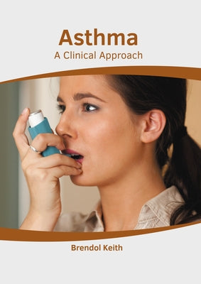 Asthma: A Clinical Approach by Keith, Brendol