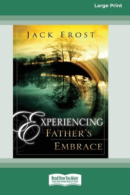 Experiencing Father's Embrace (16pt Large Print Edition) by Frost, Jack