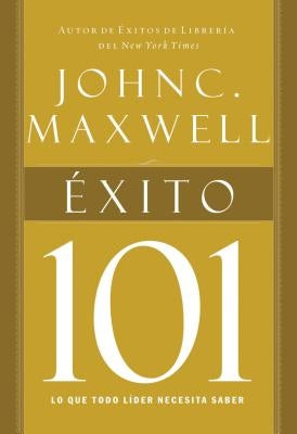 Exito 101 = Success 101 = Success 101 by Maxwell, John C.