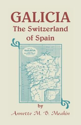 Galicia: The Switzerland of Spain Paperback Heritage Books