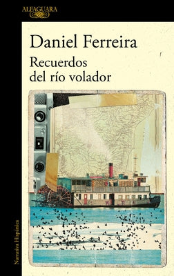 Recuerdos del Río Volador / Memories of the Flying River by Ferreira, Daniel