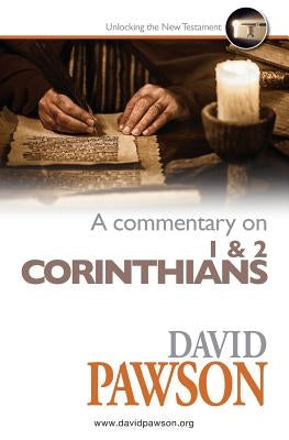 A Commentary on 1 & 2 Corinthians by Pawson, David