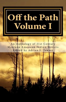 Off the Path: An Anthology of 21st Century Montana American Indian Writers Paperback Off the Pass Press LLC