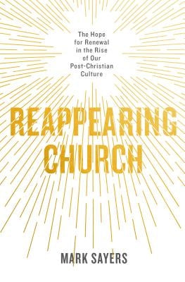 Reappearing Church: The Hope for Renewal in the Rise of Our Post-Christian Culture Moody Publishers