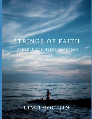 Strings of Faith: Ukulele for Hymn Devotions Paperback Independently Published