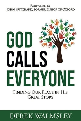 God Calls Everyone: Finding Our Place in His Great Story by Walmsley, Derek