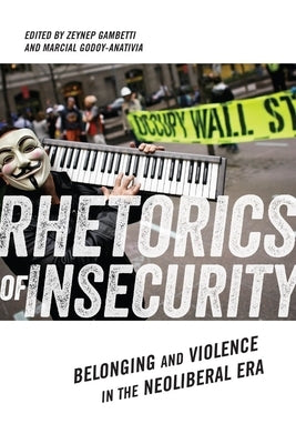 Rhetorics of Insecurity: Belonging and Violence in the Neoliberal Era by Gambetti, Zeynep