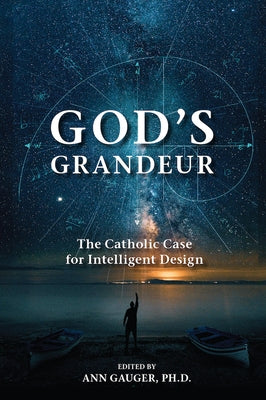 God's Grandeur: The Catholic Case for Intelligent Design Paperback Sophia Institute Press