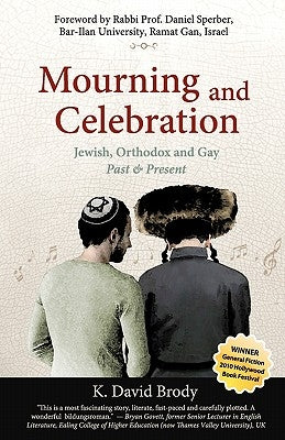 Mourning and Celebration: Jewish, Orthodox and Gay, Past & Present Paperback Createspace Independent Publishing Platform