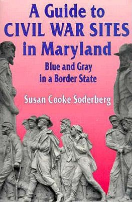 A Guide to Civil War Sites in Maryland: Blue and Gray in a Border State Paperback White Mane Publishing Company