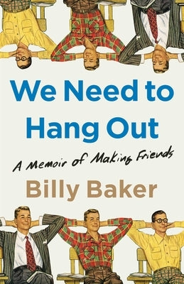 We Need to Hang Out: A Memoir of Making Friends by Baker, Billy