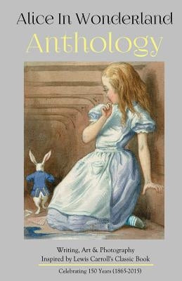 Alice in Wonderland Anthology: A Collection of Poetry & Prose Inspired by Lewis Carroll's Book Paperback Silver Birch Press
